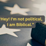 I am not political, I am Biblical.