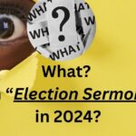 What! An election sermon in 2024?