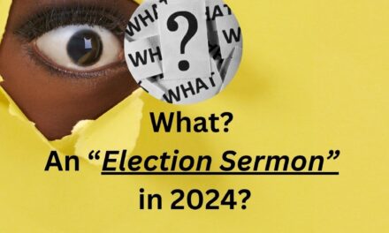 What! An election sermon in 2024?