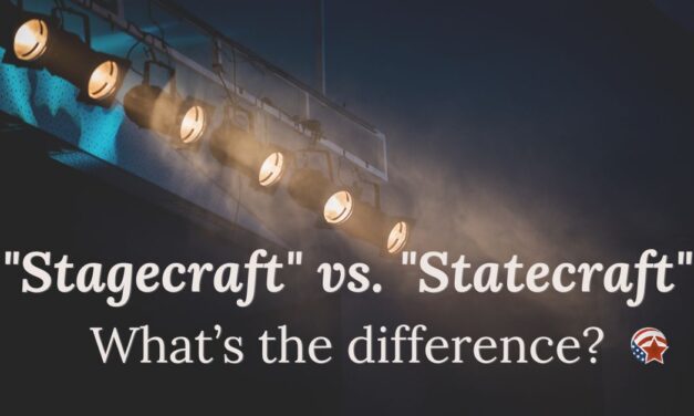 “Stagecraft” vs. “Statecraft” – What’s the difference?