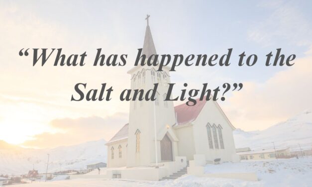 “What has happened to the Salt and Light?”